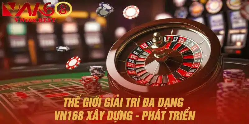 Thế giới giải trí đa dạng được VN168 xây dựng – phát triển