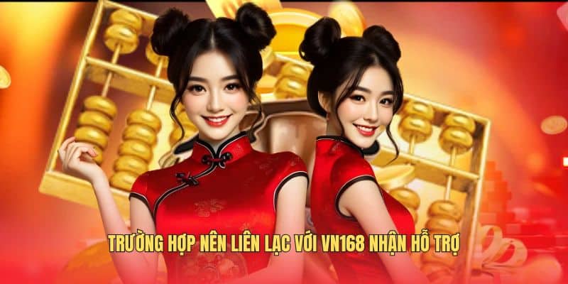 truong-hop-nen-lien-lac-voi-vn168-nhan-ho-tro